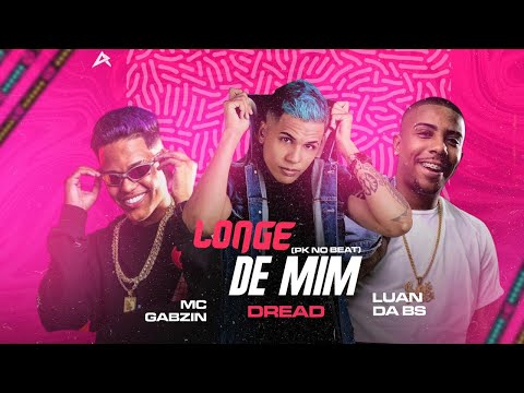 DREAD, LUAN DA BS E MC GABZIN - LONGE DE MIM - REMIX BREGA FUNK