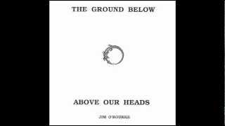 Jim O'Rourke - The Ground Above Below Our Heads