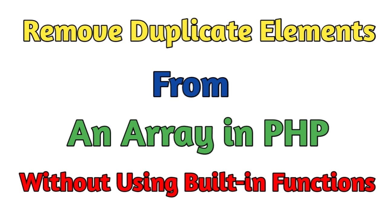 Remove duplicate elements from an array in PHP without using built-in functions