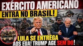 EXÉRCITO AMERICANO ENTRA NO BRASIL! LULA SE ENTREGA! TRUMP AGE SEM DÓ!