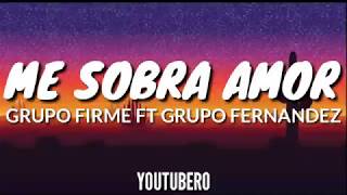 ME SOBRA AMOR//LETRA//GRUPO FIRME FT GRUPO FERNANDEZ