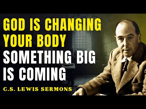 God Is Rewiring Your Body — Something Big Is Coming | C.S Lewis Sermons