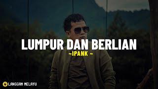 Download lagu IPANK - Lumpur Dan Berlian (Lirik Lagu) Air matamu palsu Alasan tak bermutu Ku yang menanggung malu mp3 Download lagu IPANK - Lumpur Dan Berlian (Lirik Lagu) Air matamu palsu Alasan tak bermutu Ku yang menanggung malu mp3
