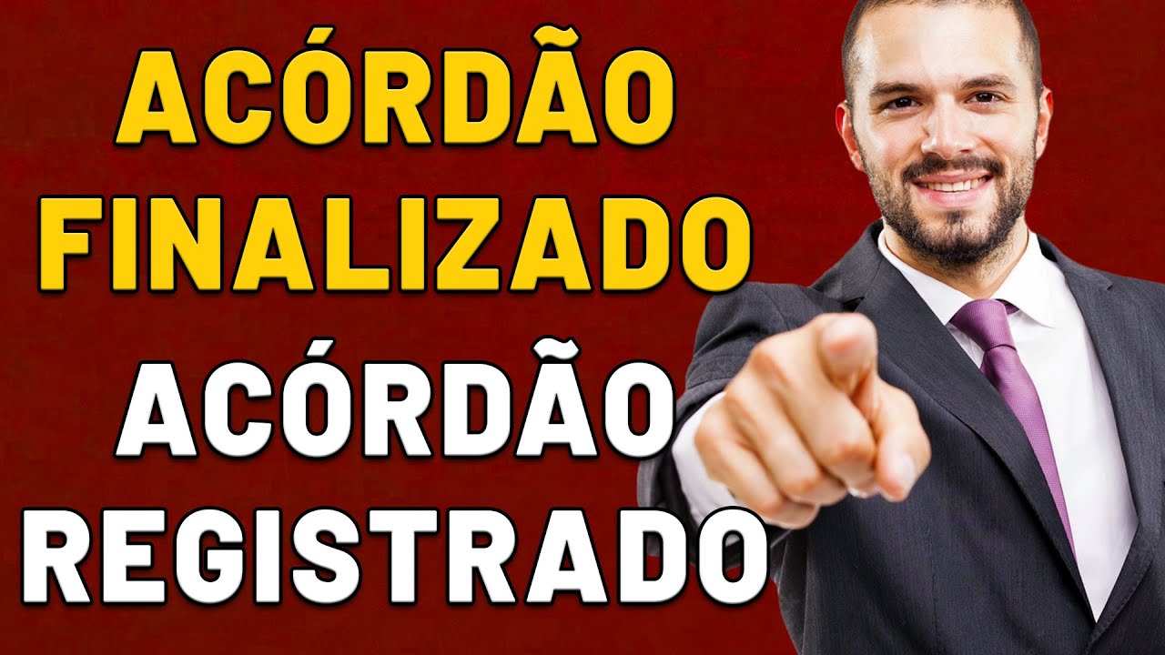 O QUE SIGNIFICA ACÓRDÃO FINALIZADO E ACÓRDÃO REGISTRADO?