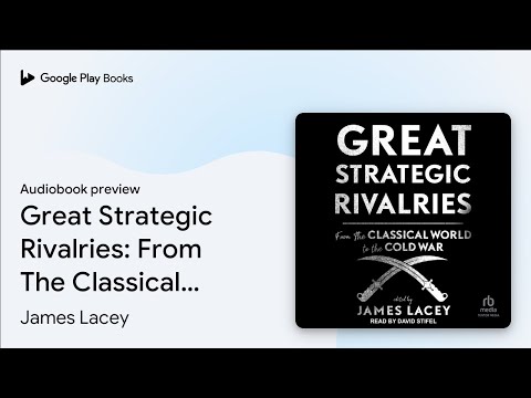 Great Strategic Rivalries: From The Classical… by James Lacey · Audiobook preview