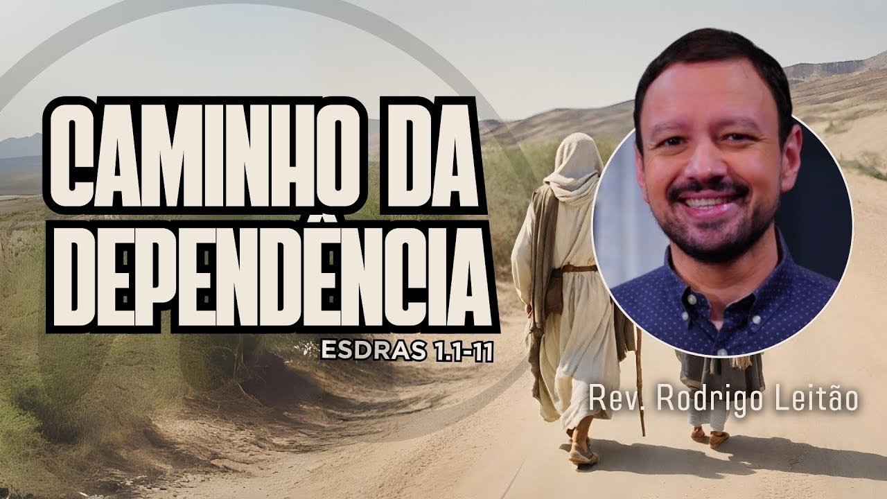 CAMINHO da DEPENDÊNCIA | Rev. Rodrigo Leitão