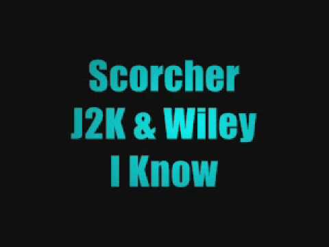 Scorcher ft. J2K & Wiley - I Know