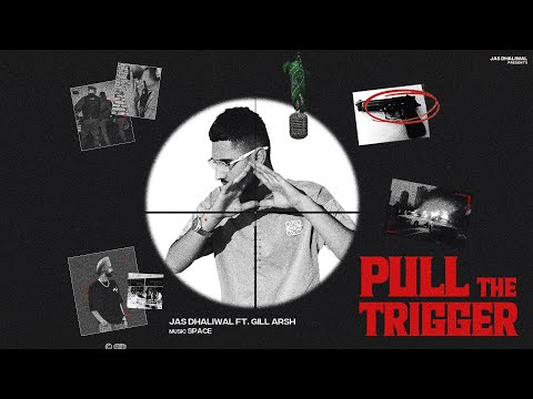 JAS DHALIWAL || PULL THE TRIGGER || FT. GILL ARSH || MUSIC BY SPACE 