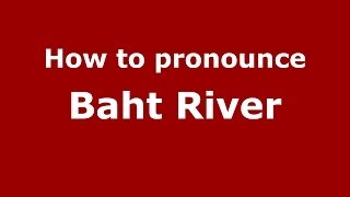 How to pronounce Baht River