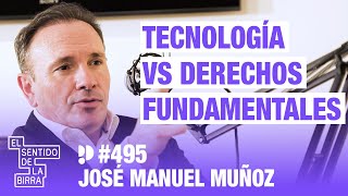 Tecnología vs derechos fundamentales. José Manuel Muñoz | Cap.495