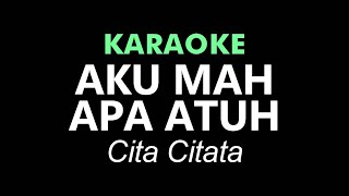 Download lagu AKU MAH APA ATUH - Cita Citata | KARAOKE mp3 Download lagu AKU MAH APA ATUH - Cita Citata | KARAOKE mp3