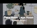 Tera Hone Laga Hoon Atif Aslam Slowed And Reverb MuSiC