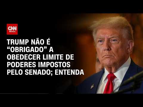 Trump não é obrigado a obedecer limite de poderes aprovado no Senado; veja análise | CNN PRIME TIME