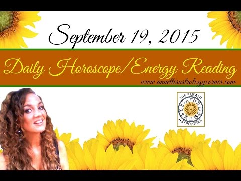 SEPTEMBER 19, 2015 DAILY HOROSCOPE/ENERGY READING