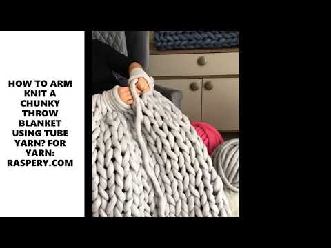 HOW TO ARM KNIT A CHUNKY THROW BLANKET USING TUBE YARN?