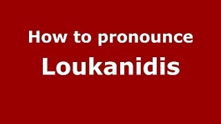 How to pronounce Loukanidis