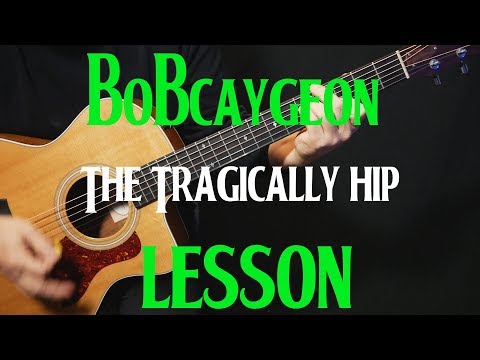 how to play "Bobcaygeon" on guitar by The Tragically Hip | guitar lesson tutorial | LESSON