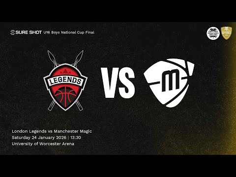 13:30: U16 Boys Sure Shot National Cup Final: London Legends v Manchester Magic - 24/01
