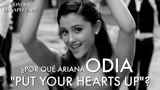 ¿POR QUÉ ARIANA ODIA “PUT YOUR HEARTS UP”?