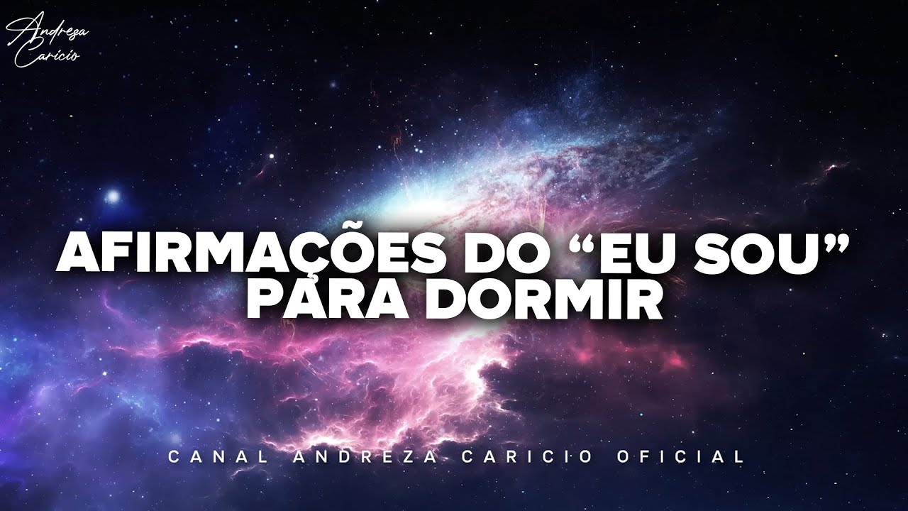 AFIRMAÇÕES POSITIVAS DO “EU SOU” PRA REPROGRAMAR A MENTE ENQUANTO DORME | Andreza Caricio
