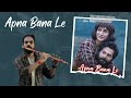 Apna Bana Le Flute Cover Akhilesh Flute Mnthan Arijit Singh Amitabh Bhattacharya