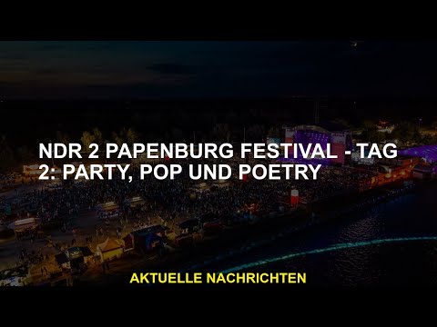 NDR 2 Papenburg Festival - Tag 2: Party, Pop und Poesie