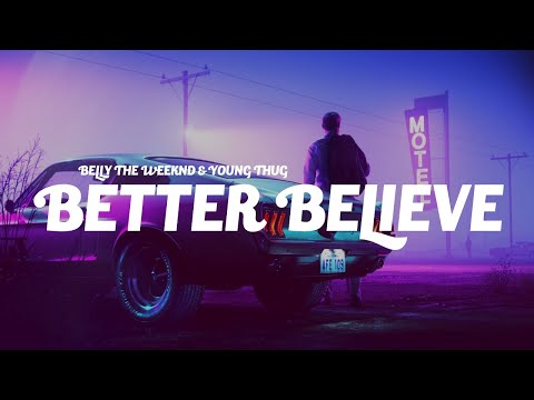 Belly, The Weeknd, Young Thug - Better Believe (Lyrics)