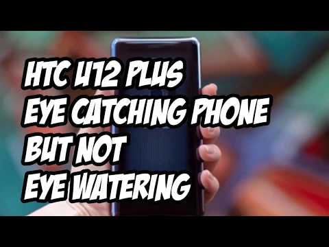 HTC U12 PLUS REVIEW | Eye Catching Phone But Not Eye Watering Price Tag!