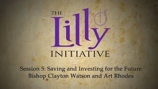 Lilly Initiative - 5. Saving and Investing for the Future (Bishop Clayton Watson and Art Rhodes)