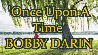 &#39;Once Upon A Time&#39;     BOBBY DARIN     +   lyrics