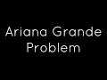 Ariana Grande ft. Iggy Azalea - Problem Lyrics ...