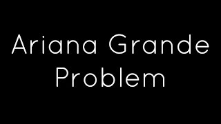 Ariana Grande ft. Iggy Azalea - Problem Lyrics