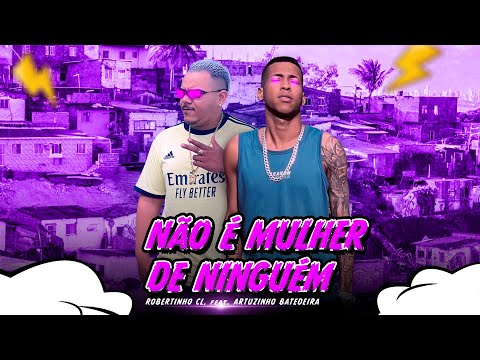 ROBERTINHO CL, ARTHURZINHO BATEDEIRA- NÃO É MULHER DE NINGUÉM.