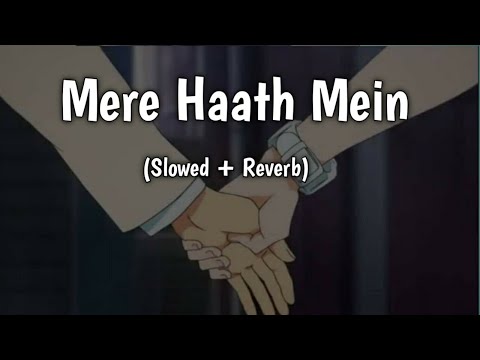 Mere Haath Mein ( Slowed & Reverb ) - Sonu Nigam, Sunidhi Chauhan |  Fanaa | Lofi Songs