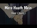 Mere Haath Mein Slowed Reverb Sonu Nigam Sunidhi Chauhan Fanaa Lofi Songs