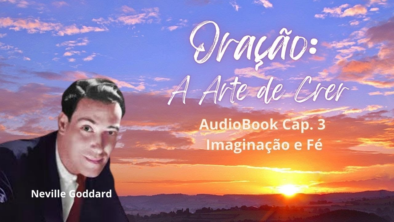 Capítulo 3 - Prayer: The Art of Believing -  Oração: A Arte de Crer - Neville Goddard