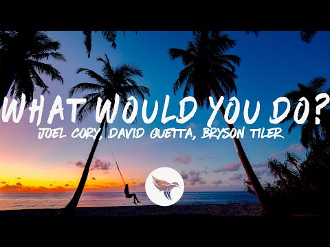 Joel Corry x David Guetta x Bryson Tiller - What Would You Do? (Lyrics)