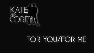 Kate and Corey - For You / For Me (Official Video)