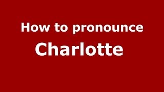 How to pronounce Charlotte 