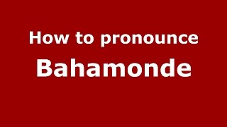 How to pronounce Bahamonde