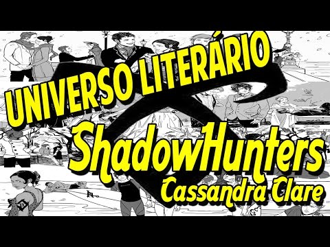 Universo Literrio | Mundo ShadowHunter da Autora Cassandra Clare