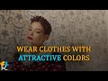Wear Clothes With Attractive Colors