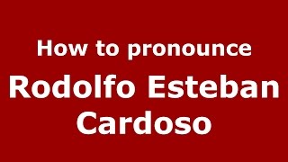 How to pronounce Rodolfo Esteban Cardoso