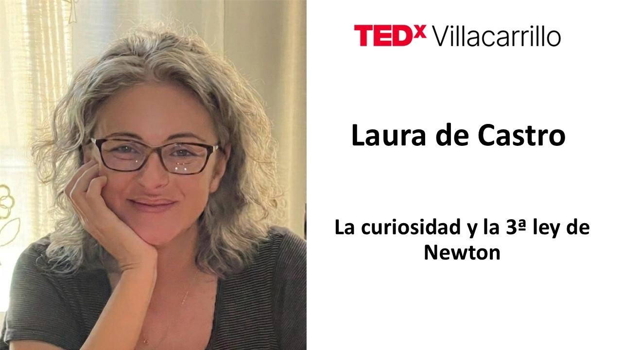 La curiosidad y la tercera ley de Newton | Laura de Castro | TEDxVillacarrillo