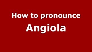 How to pronounce Angiola