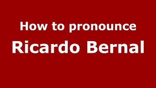 How to pronounce Ricardo Bernal