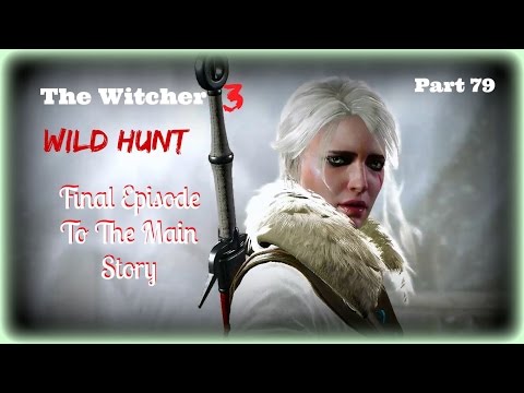 Witcher 3 Wild Hunt: Tedd Deireadh-The Final Age - PT79 - Walkthrough (PC,PS4,Xbox One)