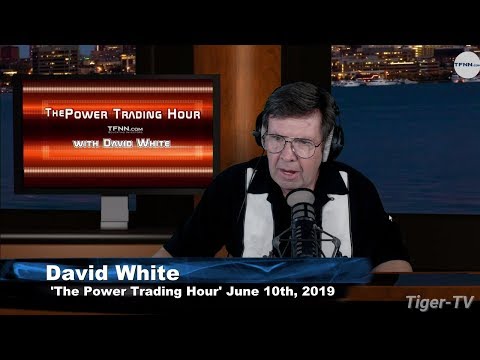 June 10th, Power Trading Hour with David White on TFNN - 2019
