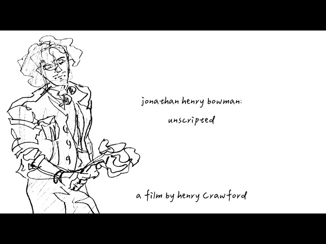 Jonathan Henry Bowman: Unscripted