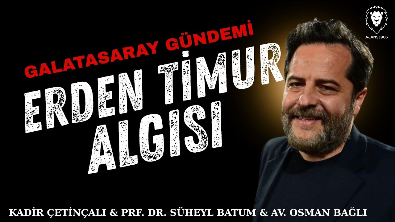 Galatasaray'da Kaos Tetikçileri : ERDEN TİMUR ALGISI  |  KONUKLAR : Süheyl Batum ve Osman Bağlı